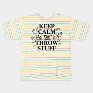 Keep Calm and Throw Stuff Kids T-Shirt
