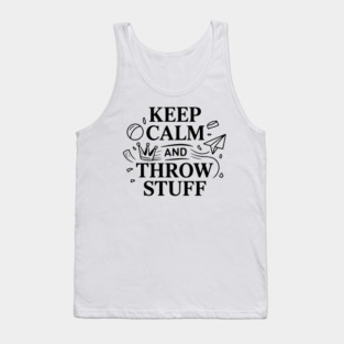Keep Calm and Throw Stuff Tank Top