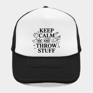 Keep Calm and Throw Stuff Hat
