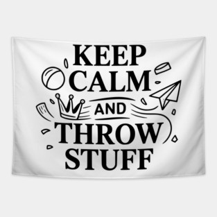 Keep Calm and Throw Stuff Tapestry