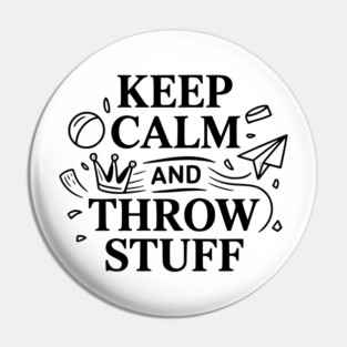 Keep Calm and Throw Stuff Pin