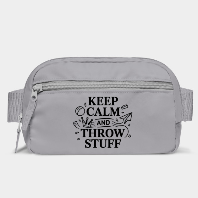 Keep Calm and Throw Stuff by Frank Ring