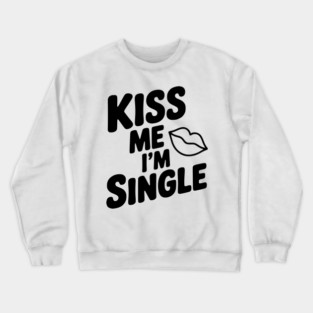 Kiss Me I'm Single Crewneck Sweatshirt