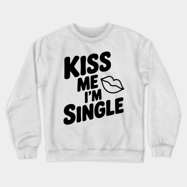 Kiss Me I'm Single Crewneck Sweatshirt by Frank Ring