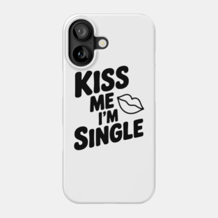 Kiss Me I'm Single Phone Case