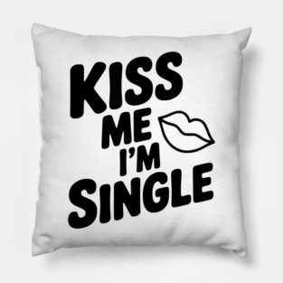 Kiss Me I'm Single Pillow