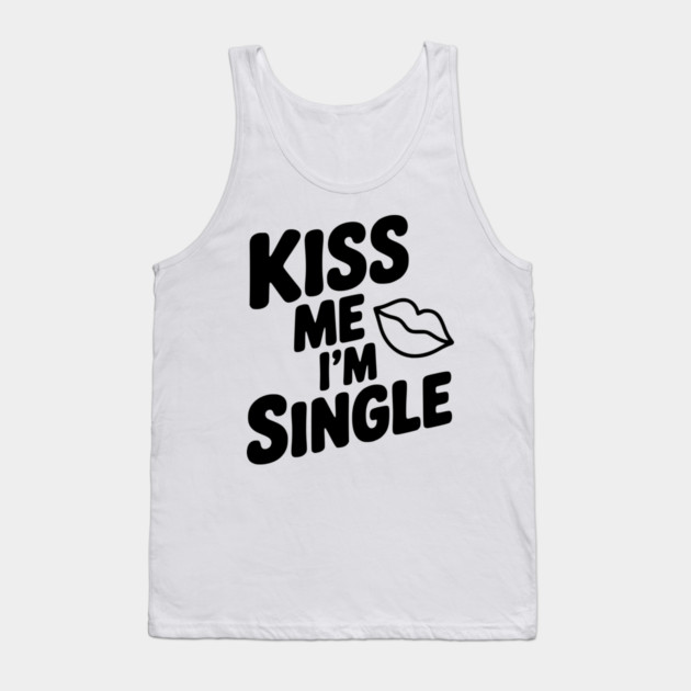 Kiss Me I'm Single Tank Top by Frank Ring