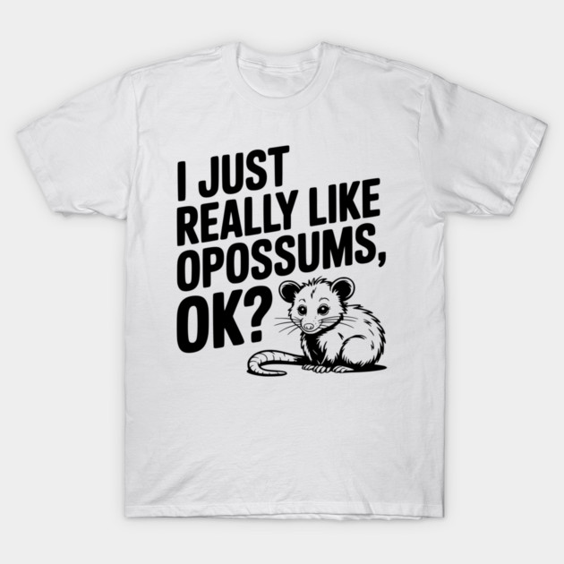 I Just Really Like Opossums, ok? T-Shirt by Frank Ring