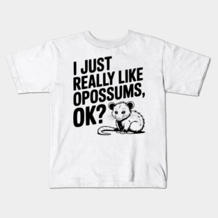 I Just Really Like Opossums, ok? Kids T-Shirt