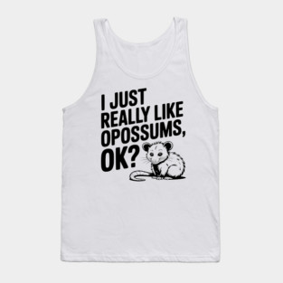 I Just Really Like Opossums, ok? Tank Top