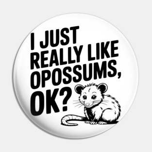 I Just Really Like Opossums, ok? Pin