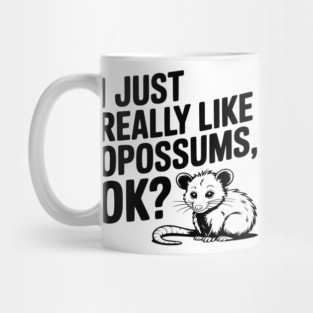 I Just Really Like Opossums, ok? Mug