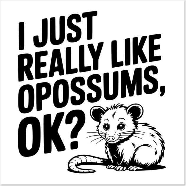 I Just Really Like Opossums, ok? Wall Art by Frank Ring