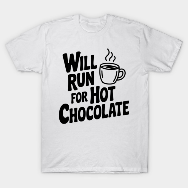 Will Run for Hot Chocolate T-Shirt by Frank Ring