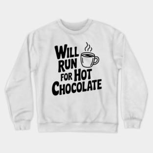 Will Run for Hot Chocolate Crewneck Sweatshirt