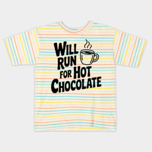 Will Run for Hot Chocolate Kids T-Shirt