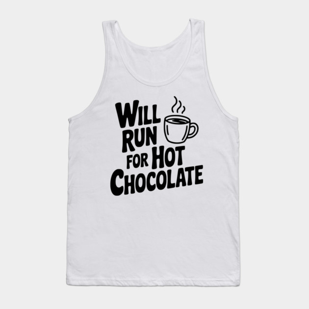 Will Run for Hot Chocolate Tank Top by Frank Ring