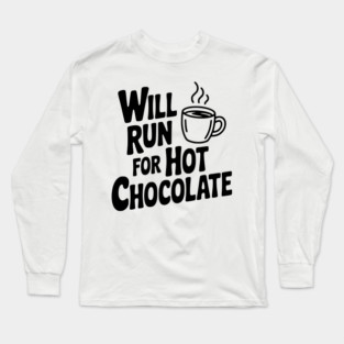 Will Run for Hot Chocolate Long Sleeve T-Shirt