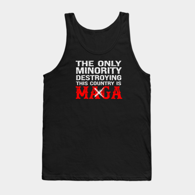 The Only Minority Destroying This Country Is MAGA Tank Top by Charles's Store 8