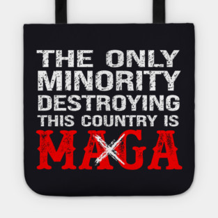 The Only Minority Destroying This Country Is MAGA Tote