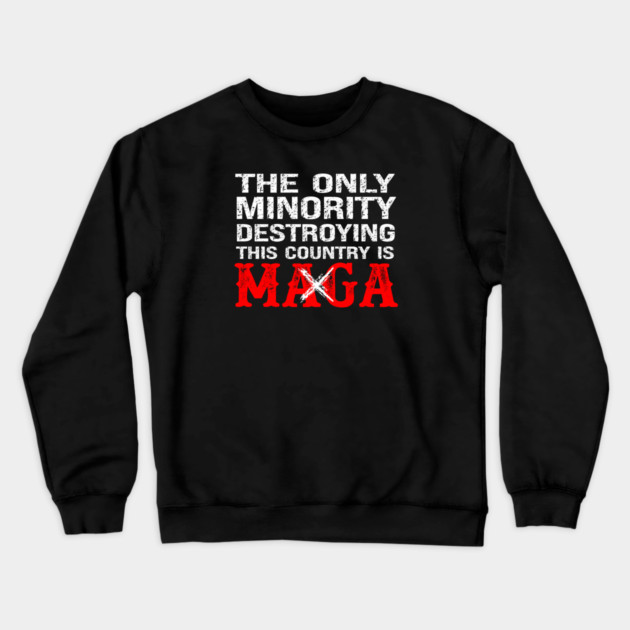 The Only Minority Destroying This Country Is MAGA Crewneck Sweatshirt by Charles's Store 8