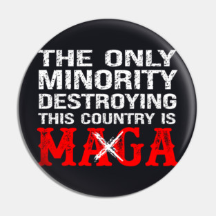 The Only Minority Destroying This Country Is MAGA Pin