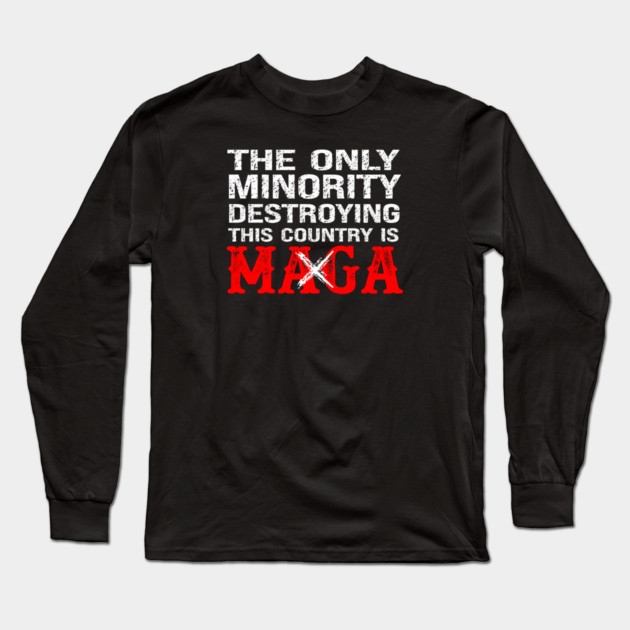 The Only Minority Destroying This Country Is MAGA Long Sleeve T-Shirt by Charles's Store 8