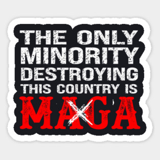 The Only Minority Destroying This Country Is MAGA Magnet