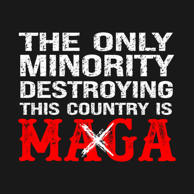 The Only Minority Destroying This Country Is MAGA by Charles's Store 8