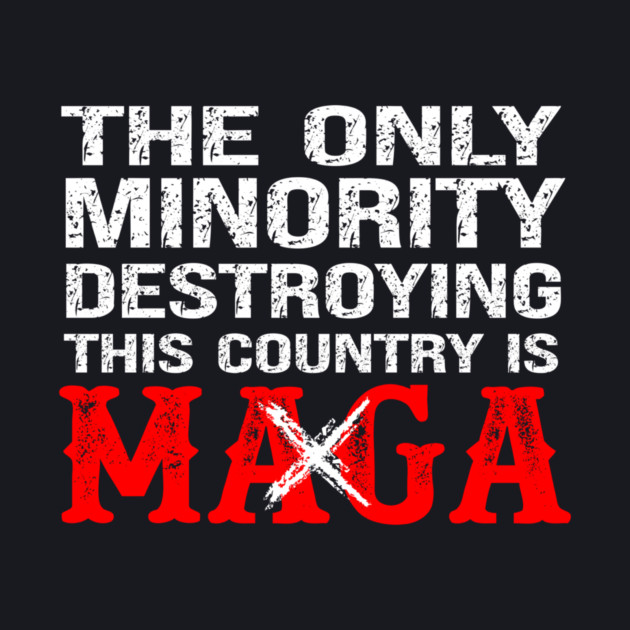 The Only Minority Destroying This Country Is MAGA by Charles's Store 8