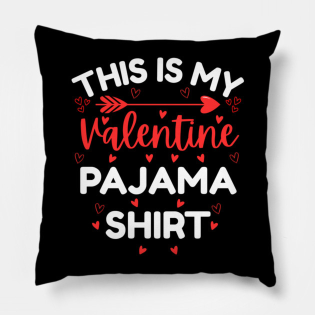 This is My Valentine Pajama Shirt - Funny Valentine's Day Pillow by Creatifly Graphic Tees