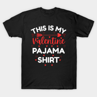 This is My Valentine Pajama Shirt - Funny Valentine's Day T-Shirt