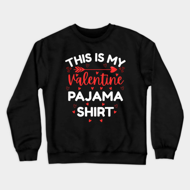 This is My Valentine Pajama Shirt - Funny Valentine's Day Crewneck Sweatshirt by Creatifly Graphic Tees