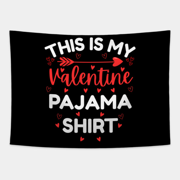 This is My Valentine Pajama Shirt - Funny Valentine's Day Tapestry by Creatifly Graphic Tees