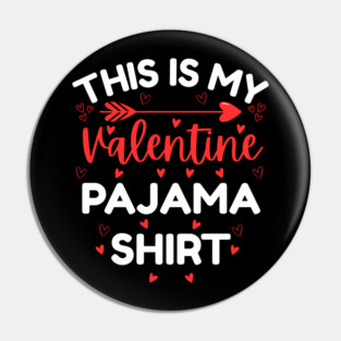 This is My Valentine Pajama Shirt - Funny Valentine's Day Pin