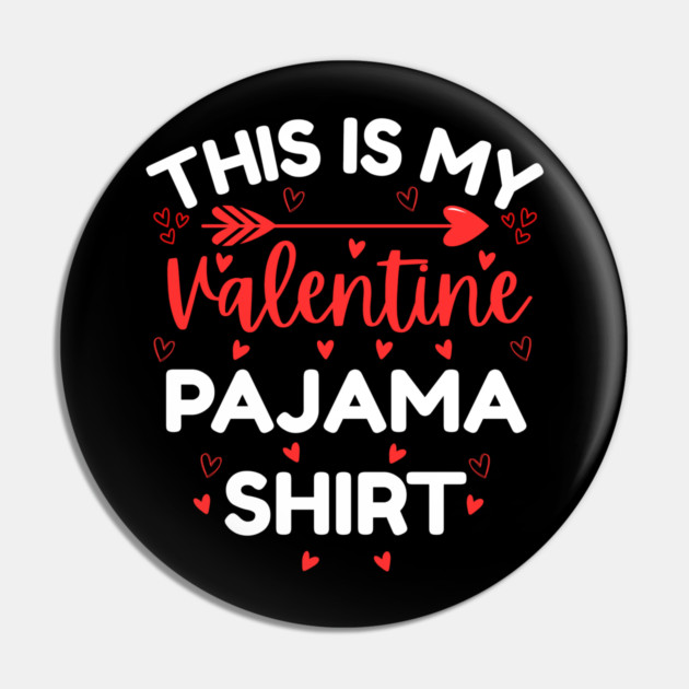 This is My Valentine Pajama Shirt - Funny Valentine's Day Pin by Creatifly Graphic Tees