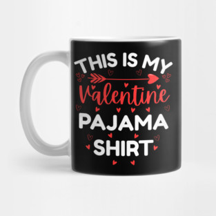 This is My Valentine Pajama Shirt - Funny Valentine's Day Mug