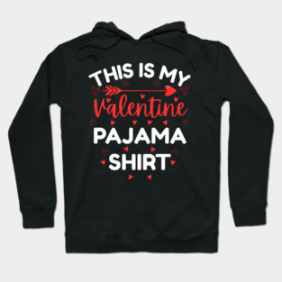 This is My Valentine Pajama Shirt - Funny Valentine's Day Hoodie