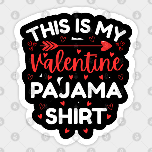 This is My Valentine Pajama Shirt - Funny Valentine's Day Sticker by Creatifly Graphic Tees