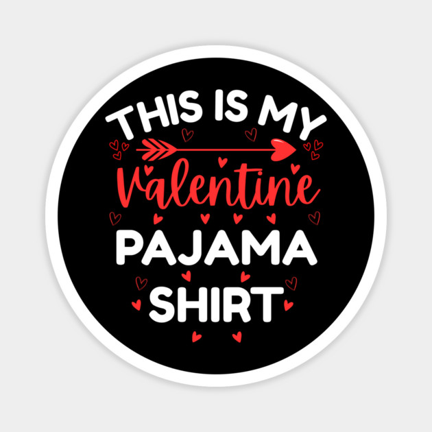 This is My Valentine Pajama Shirt - Funny Valentine's Day Magnet by Creatifly Graphic Tees