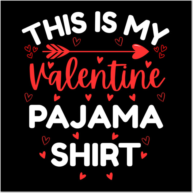 This is My Valentine Pajama Shirt - Funny Valentine's Day Wall Art by Creatifly Graphic Tees