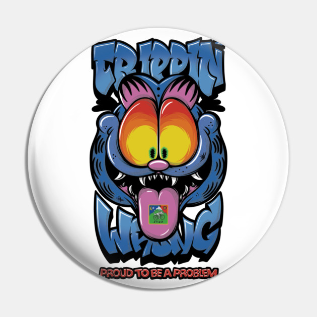 Proud to Be a Problem - Trippy Cat Meme Streetwear Pin by Wrong