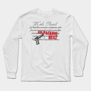 We The People Are Packing Heat Pro Second Amendment Long Sleeve T-Shirt