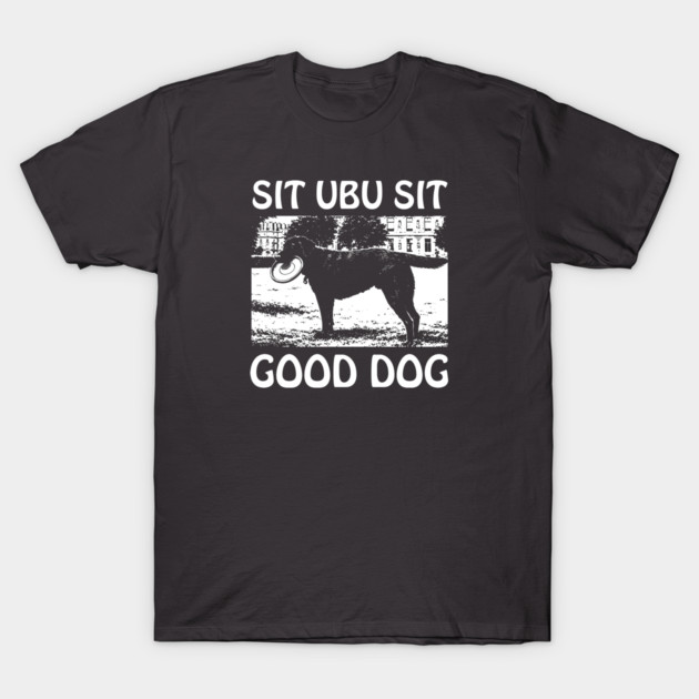 Sit Ubu Sit T-Shirt by Chewbaccadoll