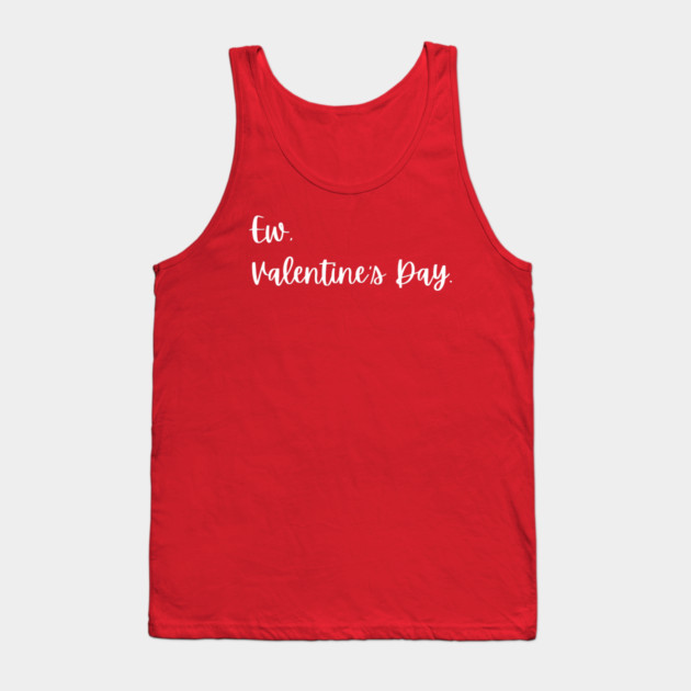 Ew Valentine’s Day Funny Anti Romance Tank Top by Creatifly Graphic Tees