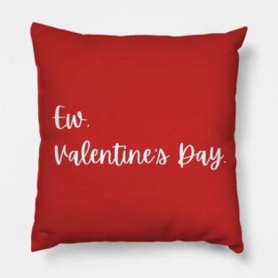 Ew Valentine’s Day Funny Anti Romance Pillow