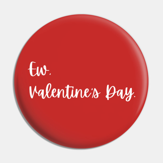 Ew Valentine’s Day Funny Anti Romance Pin by Creatifly Graphic Tees