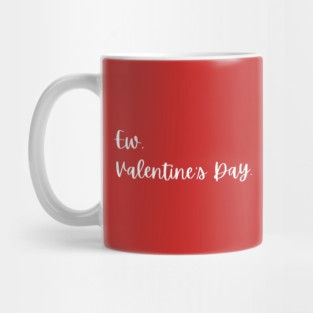 Ew Valentine’s Day Funny Anti Romance Mug