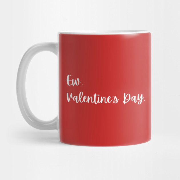 Ew Valentine’s Day Funny Anti Romance by Creatifly Graphic Tees