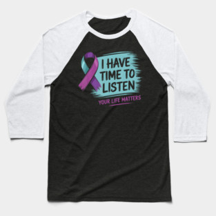 I Have Time To Listen Your Life Matters Baseball T-Shirt